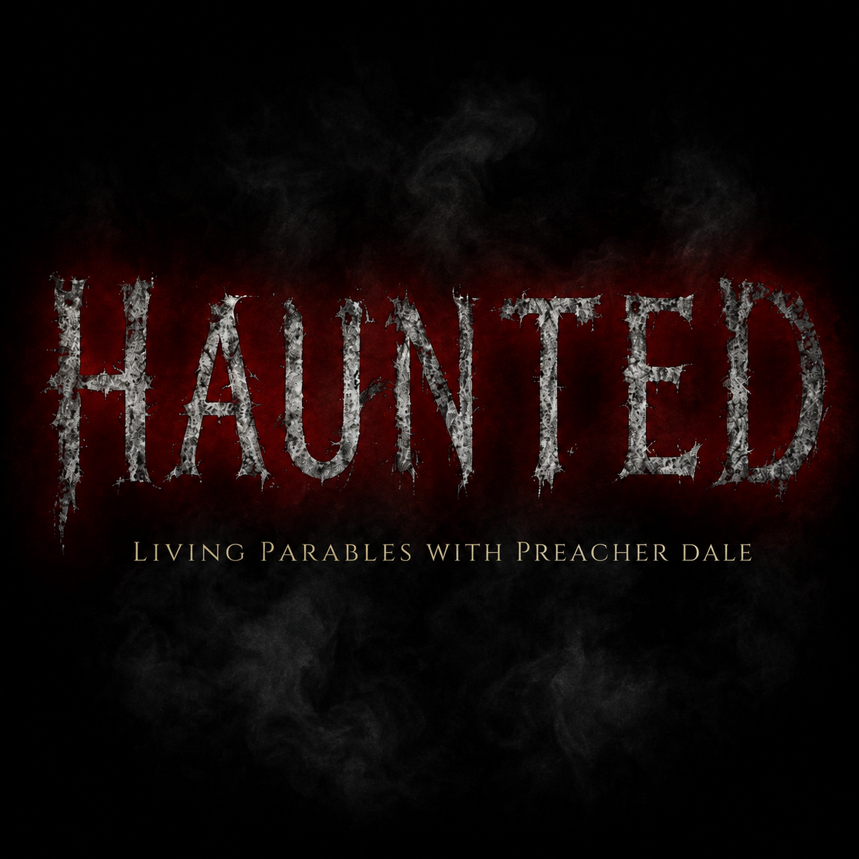 HAUNTED — Living Parables with Preacher Dale
